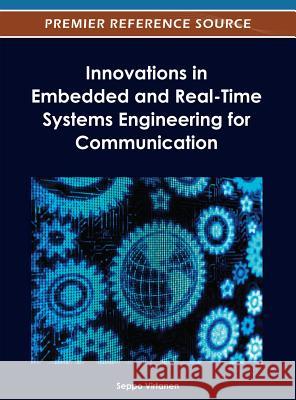 Innovations in Embedded and Real-Time Systems Engineering for Communication Seppo Virtanen 9781466609129