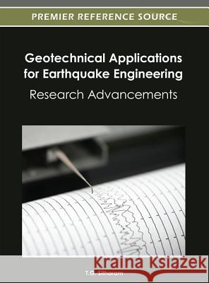 Geotechnical Applications for Earthquake Engineering: Research Advancements Sitharam, T. G. 9781466609150 Information Science Reference