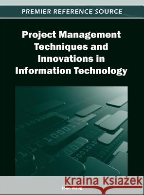 Project Management Techniques and Innovations in Information Technology John Wang 9781466609303