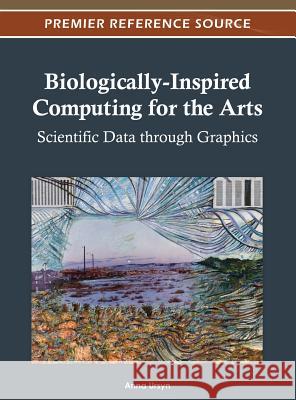 Biologically-Inspired Computing for the Arts: Scientific Data through Graphics Ursyn, Anna 9781466609426