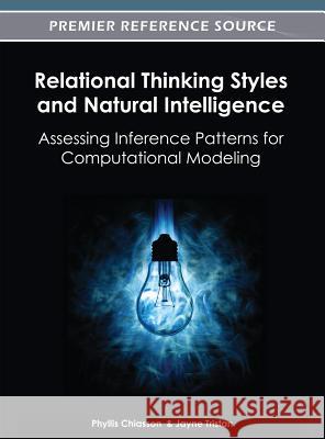 Relational Thinking Styles and Natural Intelligence: Assessing Inference Patterns for Computational Modeling Chiasson, Phyllis 9781466609723