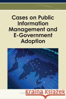 Cases on Public Information Management and E-Government Adoption Christopher G. Reddick Christopher G. Reddick 9781466609815 Information Science Reference
