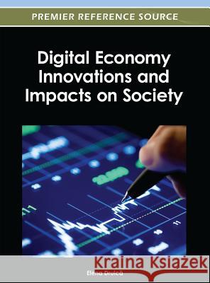 Digital Economy Innovations and Impacts on Society Elena Druic 9781466615564 Information Science Reference