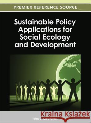 Sustainable Policy Applications for Social Ecology and Development Elias G. Carayannis 9781466615861