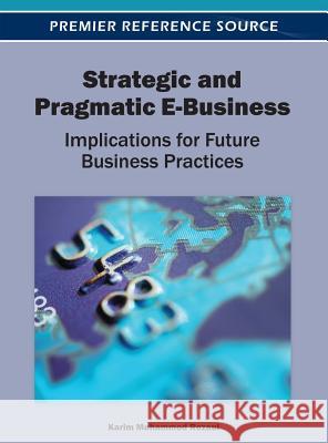 Strategic and Pragmatic E-Business: Implications for Future Business Practices Mohammed Rezaul, Karim 9781466616196 Business Science Reference