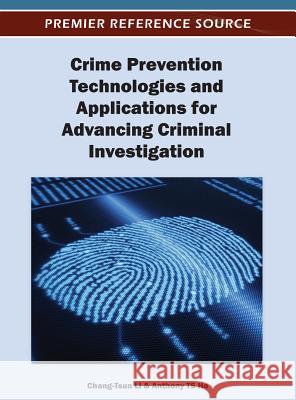 Crime Prevention Technologies and Applications for Advancing Criminal Investigation Chang-Tsun Li 9781466617582 Information Science Reference