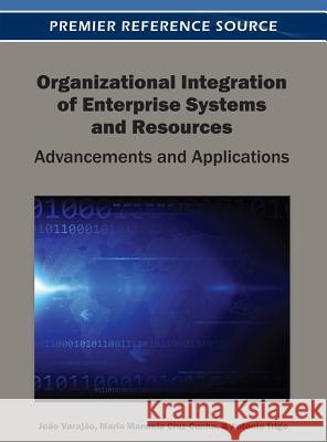 Organizational Integration of Enterprise Systems and Resources: Advancements and Applications Varajão, João Eduardo Quintela Alves D. 9781466617643 Business Science Reference