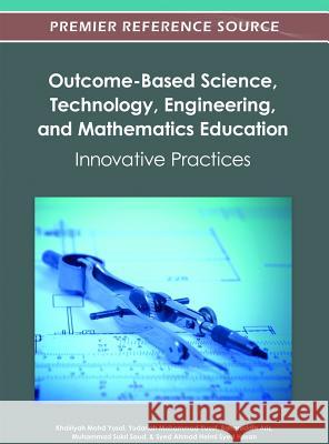 Outcome-Based Science, Technology, Engineering, and Mathematics Education: Innovative Practices Yusof, Khairiyah Mohd 9781466618091 Information Science Reference