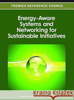 Energy-Aware Systems and Networking for Sustainable Initiatives Wen-Chen Hu Naima Kaabouch 9781466618428 Information Science Reference