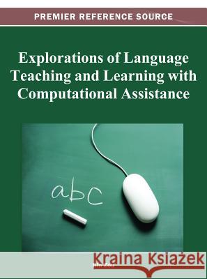 Explorations of Language Teaching and Learning with Computational Assistance Bin Zou 9781466618558 Information Science Reference