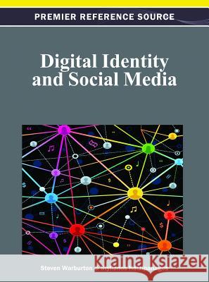 Digital Identity and Social Media Steven Warburton 9781466619159