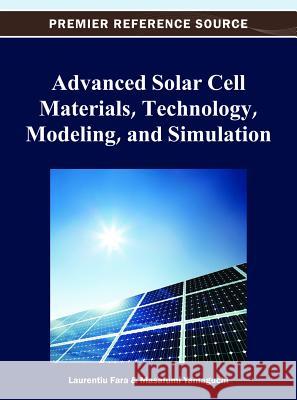 Advanced Solar Cell Materials, Technology, Modeling and Simulation Laurentiu Fara Masafumi Yamaguchi 9781466619272 Engineering Science Reference