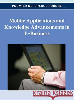 Mobile Applications and Knowledge Advancements in E-Business In Lee 9781466619609 Business Science Reference