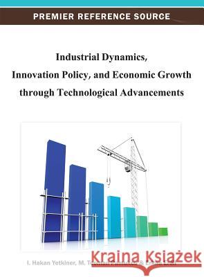 Industrial Dynamics, Innovation Policy, and Economic Growth through Technological Advancements I. Hakan Yetkiner Erkan Erdil M. Teoman Pamukcu 9781466619784