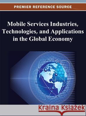 Mobile Services Industries, Technologies, and Applications in the Global Economy In Lee 9781466619814 Information Science Reference