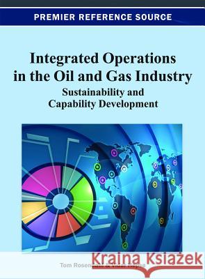 Integrated Operations in the Oil and Gas Industry: Sustainability and Capability Development Rosendahl, Tom 9781466620025 Business Science Reference