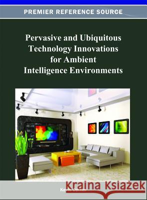 Pervasive and Ubiquitous Technology Innovations for Ambient Intelligence Environments Kevin Curran 9781466620414