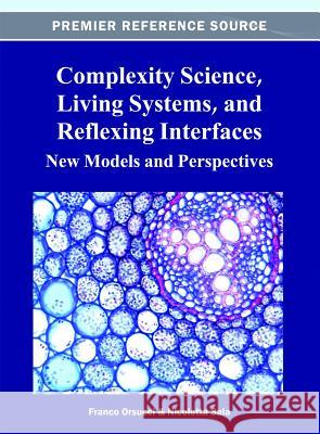 Complexity Science, Living Systems, and Reflexing Interfaces: New Models and Perspectives Orsucci, Franco 9781466620773 Information Science Reference
