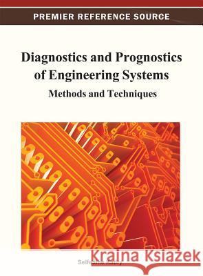 Diagnostics and Prognostics of Engineering Systems: Methods and Techniques Kadry, Seifedine 9781466620957 Engineering Science Reference