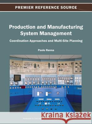 Production and Manufacturing System Management: Coordination Approaches and Multi-Site Planning Renna, Paolo 9781466620988
