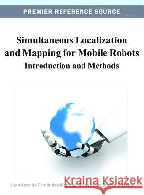 Simultaneous Localization and Mapping for Mobile Robots: Introduction and Methods Fernández-Madrigal, Juan-Antonio 9781466621046