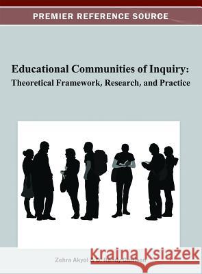 Educational Communities of Inquiry: Theoretical Framework, Research and Practice Akyol, Zehra 9781466621107