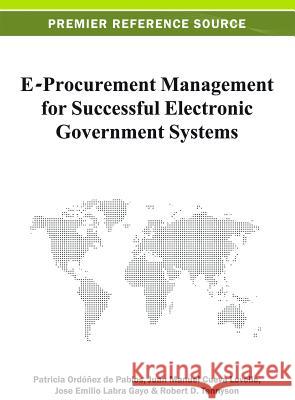 E-Procurement Management for Successful Electronic Government Systems Robert Tennyson Patricia Ordone Juan Manuel Cueva Lovelle 9781466621190 Information Science Reference