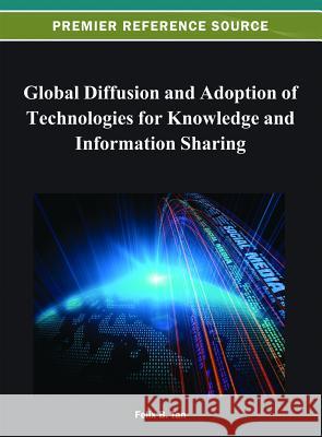 Global Diffusion and Adoption of Technologies for Knowledge and Information Sharing Felix B. Tan 9781466621428 Information Science Reference