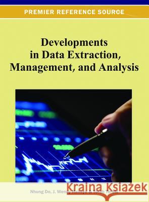 Developments in Data Extraction, Management, and Analysis Nhung Do J. Wenny Rahayu Torab Torabi 9781466621480 Information Science Reference
