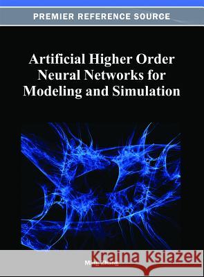 Artificial Higher Order Neural Networks for Modeling and Simulation Ming Zhang 9781466621756