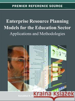 Enterprise Resource Planning Models for the Education Sector: Applications and Methodologies Patel, Kanubhai K. 9781466621930 Information Science Reference