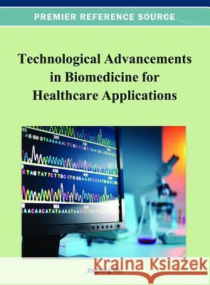 Technological Advancements in Biomedicine for Healthcare Applications Jinlong Wu 9781466621961