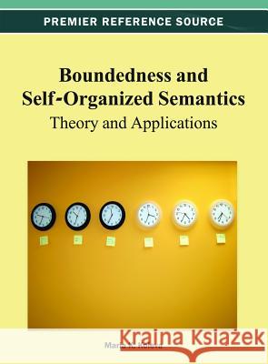 Boundedness and Self-Organized Semantics: Theory and Applications Koleva, Maria K. 9781466622029 Information Science Reference