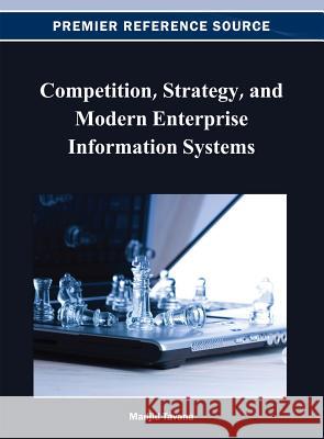 Competition, Strategy, and Modern Enterprise Information Systems Madjid Tavana 9781466624641
