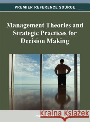 Management Theories and Strategic Practices for Decision Making Madjid Tavana 9781466624733 Business Science Reference