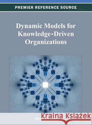 Dynamic Models for Knowledge-Driven Organizations Murray E. Jennex 9781466624856 Business Science Reference
