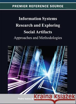 Information Systems Research and Exploring Social Artifacts: Approaches and Methodologies Isaias, Pedro 9781466624917 Information Science Reference