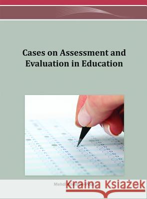Cases on Assessment and Evaluation in Education Mehdi Khosrow-Pour Mehdi Khosrow-Pour 9781466626218 Information Science Reference