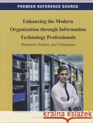 Enhancing the Modern Organization through Information Technology Professionals: Research, Studies, and Techniques Colomo-Palacios, Ricardo 9781466626485