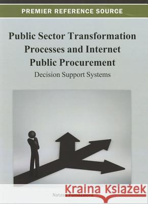 Public Sector Transformation Processes and Internet Public Procurement: Decision Support Systems Pomazalová, Natasa 9781466626652 Engineering Science Reference