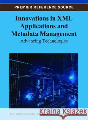 Innovations in XML Applications and Metadata Management: Advancing Technologies Ramalho, José Carlos 9781466626690 Information Science Reference