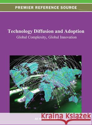 Technology Diffusion and Adoption: Global Complexity, Global Innovation Zolait, Ali Hussein Saleh 9781466627918 Information Science Reference
