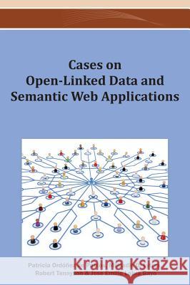 Cases on Open-Linked Data and Semantic Web Applications Patricia Ordone 9781466628274 Information Science Reference