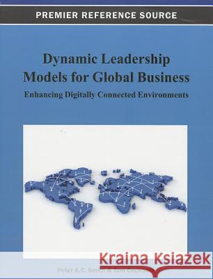Dynamic Leadership Models for Global Business: Enhancing Digitally Connected Environments Smith, Peter a. C. 9781466628366 Business Science Reference
