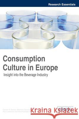 Consumption Culture in Europe: Insight into the Beverage Industry Santos, Carmen R. 9781466628571 Business Science Reference