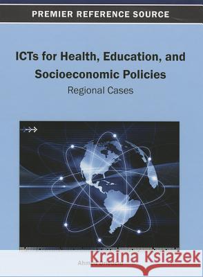 ICTs for Health, Education, and Socioeconomic Policies: Regional Cases Driouchi, Ahmed 9781466636439 Information Science Reference