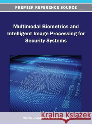 Multimodal Biometrics and Intelligent Image Processing for Security Systems Marina L. Gavrilova Maruf Monwar 9781466636460 Information Science Reference