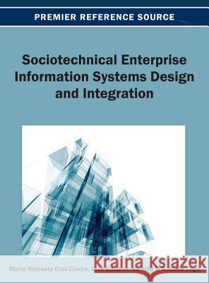 Sociotechnical Enterprise Information Systems Design and Integration Maria Manuela Cruz-Cunha Joao Varajao Antonio Trigo 9781466636644 Business Science Reference