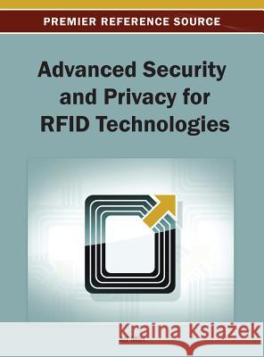 Advanced Security and Privacy for RFID Technologies Miri, Ali 9781466636859 Information Science Reference