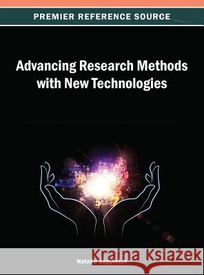 Advancing Research Methods with New Technologies Natalie Sappleton 9781466639188 Information Science Reference